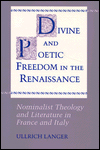 Divine and Poetic Freedom in the Renaissance: Nominalist Theology and Literature in France and Italy